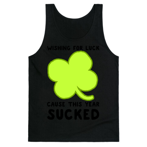 Wishing For Luck Cause This Year Sucked Tank Top