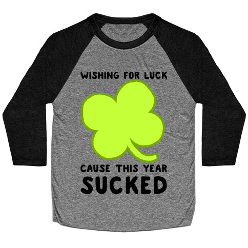 Wishing For Luck Cause This Year Sucked Baseball Tee