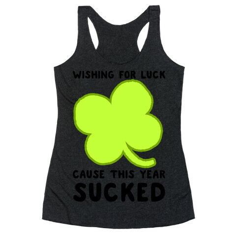 Wishing For Luck Cause This Year Sucked Racerback Tank Top