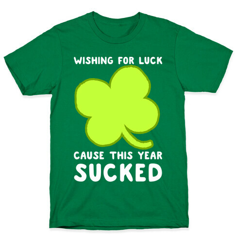 Wishing For Luck Cause This Year Sucked T-Shirt