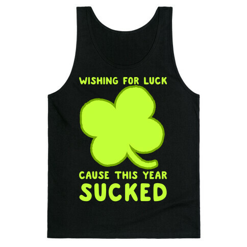 Wishing For Luck Cause This Year Sucked Tank Top