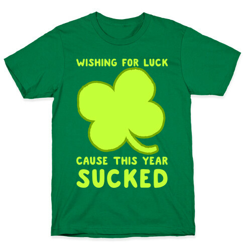 Wishing For Luck Cause This Year Sucked T-Shirt