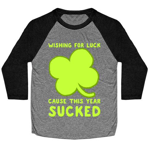Wishing For Luck Cause This Year Sucked Baseball Tee