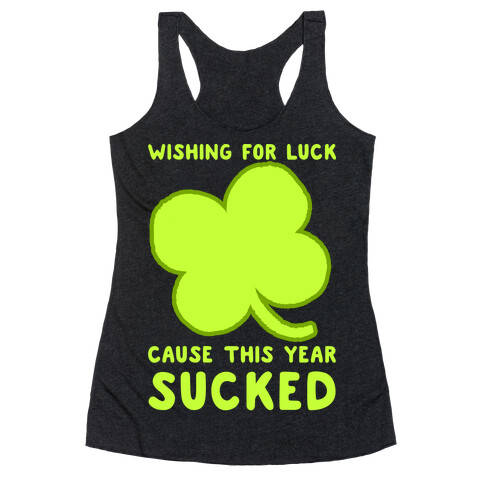 Wishing For Luck Cause This Year Sucked Racerback Tank Top