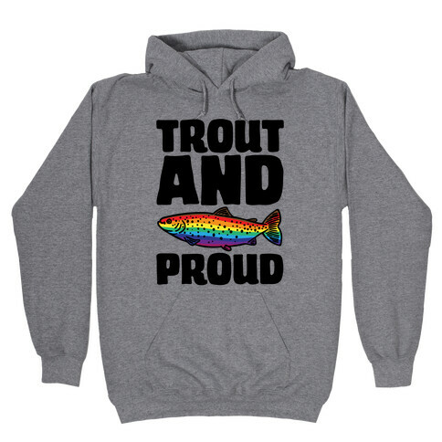 Trout And Proud Hooded Sweatshirt