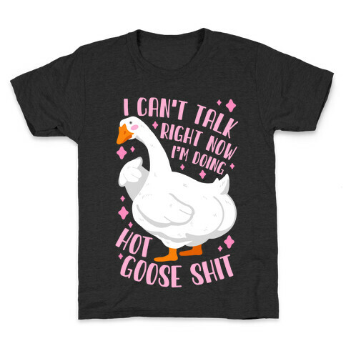 I Can't Talk Right Now, I'm Doing Hot Goose Shit Kids T-Shirt