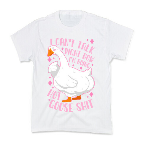 I Can't Talk Right Now, I'm Doing Hot Goose Shit Kids T-Shirt