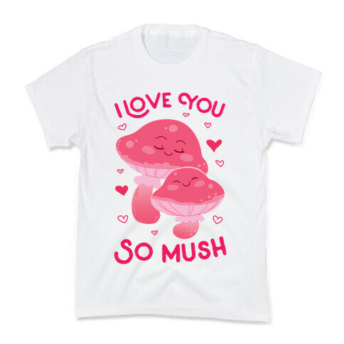 I Love You So Mush Kids T-Shirt