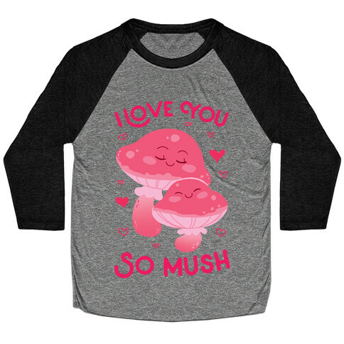 I Love You So Mush Baseball Tee