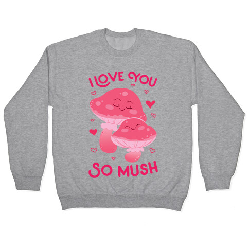 I Love You So Mush Pullover