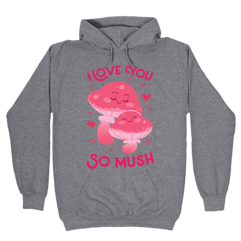 I Love You So Mush Hooded Sweatshirt