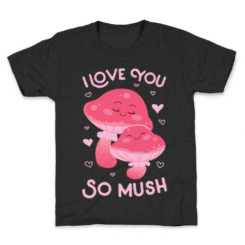 I Love You So Mush Kids T-Shirt