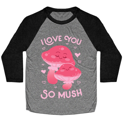 I Love You So Mush Baseball Tee