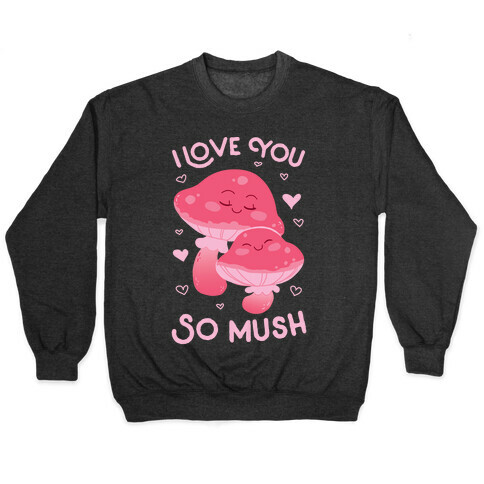 I Love You So Mush Pullover