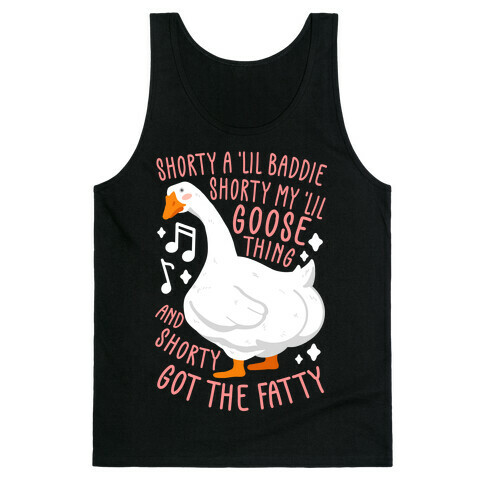 Shorty a lil' baddie, Shorty my lil' Goose thing, And shorty got the fatty Tank Top