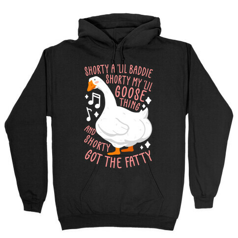 Shorty a lil' baddie, Shorty my lil' Goose thing, And shorty got the fatty Hooded Sweatshirt