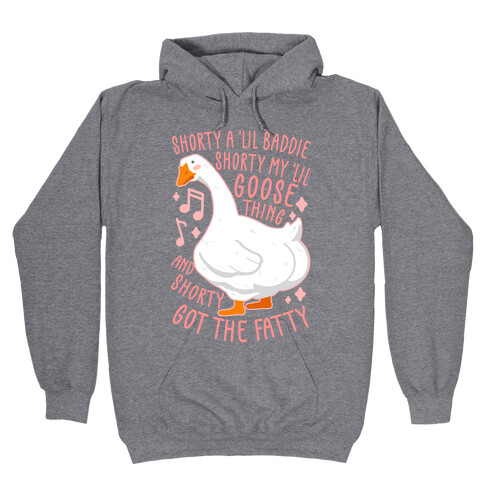 Shorty a lil' baddie, Shorty my lil' Goose thing, And shorty got the fatty Hooded Sweatshirt