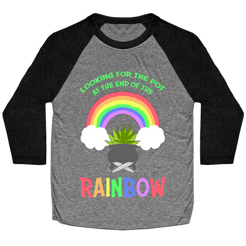 Looking For Pot At The End Of The Rainbow Baseball Tee