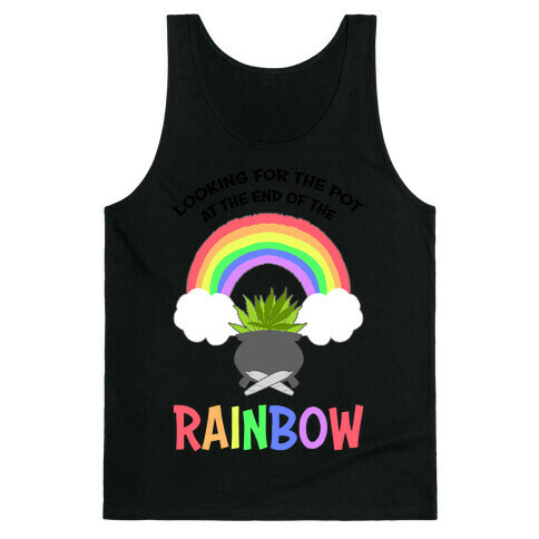 Looking For Pot At The End Of The Rainbow Tank Top