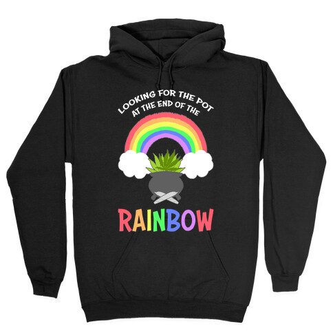 Looking For Pot At The End Of The Rainbow Hooded Sweatshirt