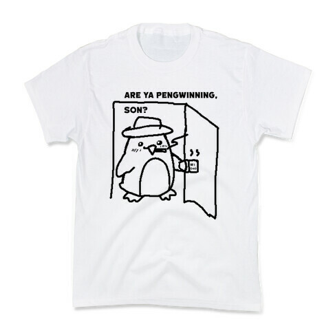 Are Ya Pengwinning, Son?  Kids T-Shirt