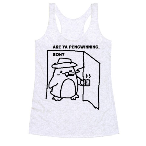 Are Ya Pengwinning, Son?  Racerback Tank Top