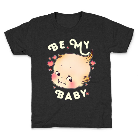 Be My Baby Kids T-Shirt