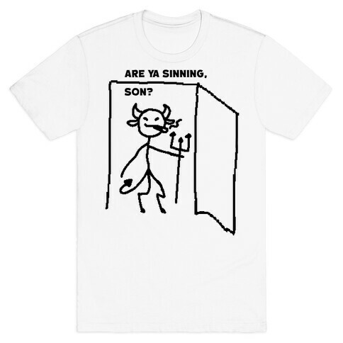 Are Ya Sinning, Son? T-Shirt