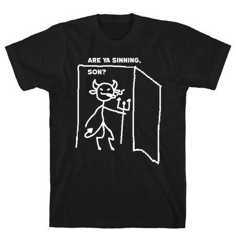 Are Ya Sinning, Son? T-Shirt