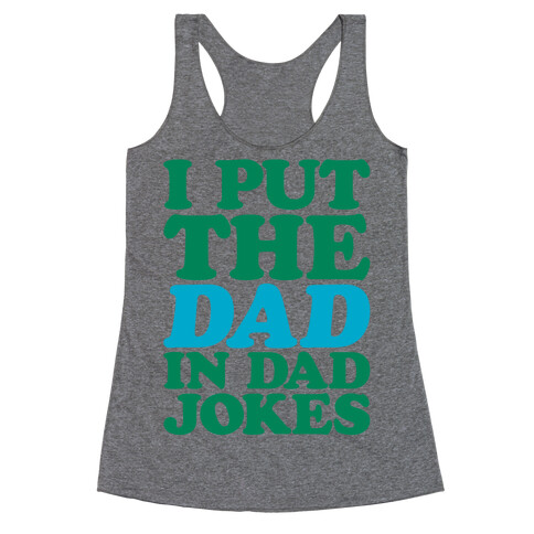 I Put The Dad In Dad Jokes Racerback Tank Top