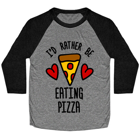 I'd Rather Be Eating Pizza Baseball Tee