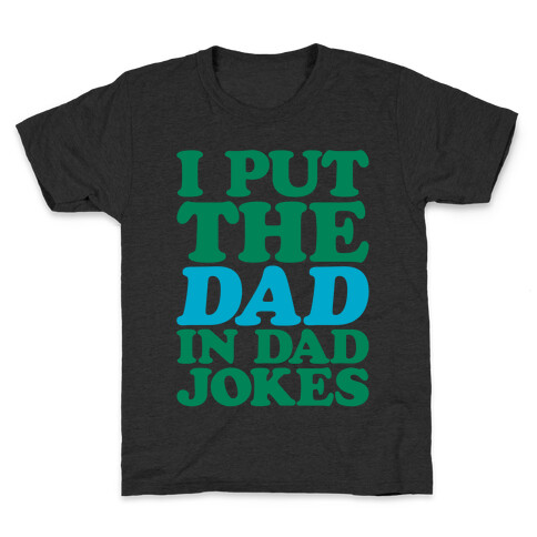 I Put The Dad In Dad Jokes White Print Kids T-Shirt