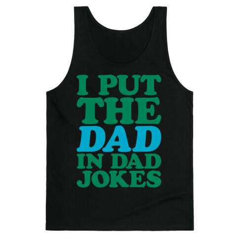 I Put The Dad In Dad Jokes White Print Tank Top