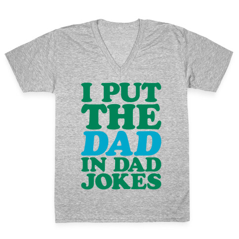 I Put The Dad In Dad Jokes White Print V-Neck Tee Shirt