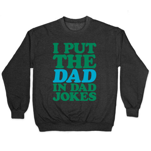 I Put The Dad In Dad Jokes White Print Pullover