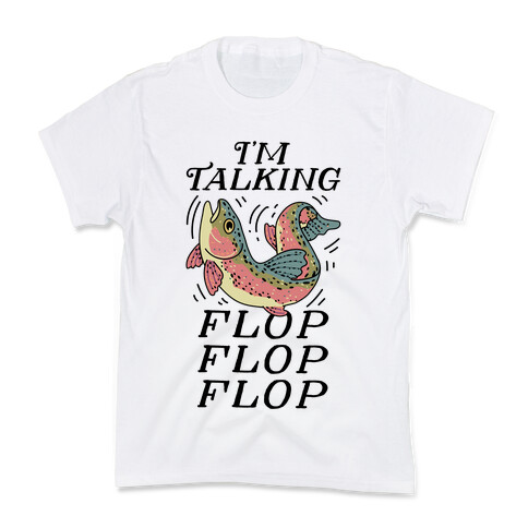 I'm Talking FLOP FLOP FLOP Kids T-Shirt