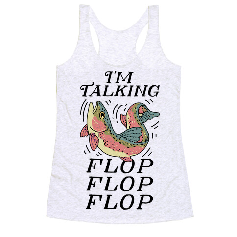 I'm Talking FLOP FLOP FLOP Racerback Tank Top