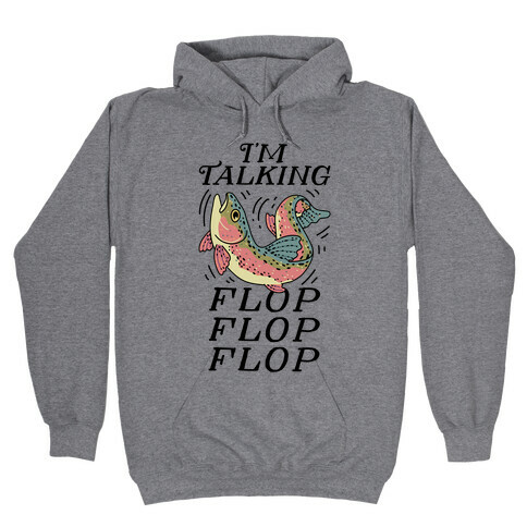 I'm Talking FLOP FLOP FLOP Hooded Sweatshirt