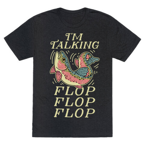 I'm Talking FLOP FLOP FLOP T-Shirt