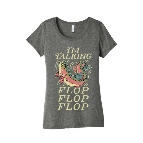 I'm Talking FLOP FLOP FLOP Womens T-Shirt