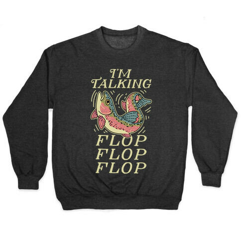 I'm Talking FLOP FLOP FLOP Pullover