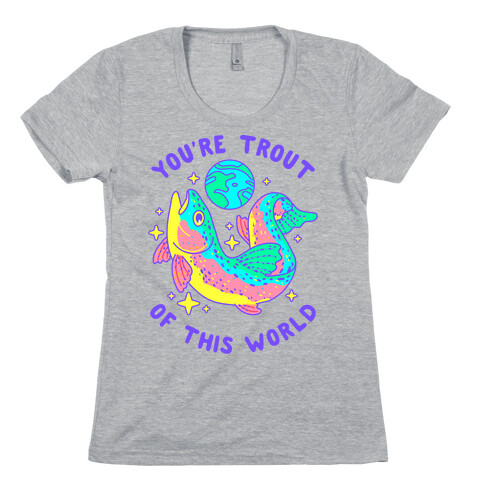 You're Trout Of This World Womens T-Shirt