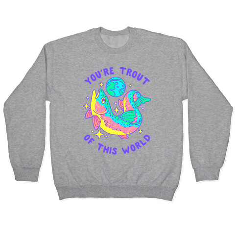 You're Trout Of This World Pullover