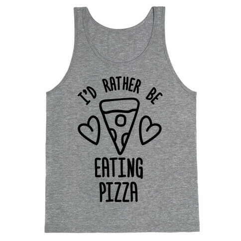 I'd Rather Be Eating Pizza Tank Top