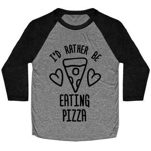 I'd Rather Be Eating Pizza Baseball Tee
