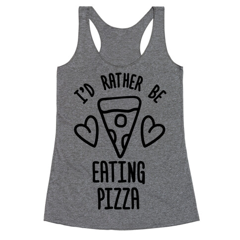 I'd Rather Be Eating Pizza Racerback Tank Top
