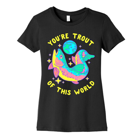 You're Trout Of This World Womens T-Shirt