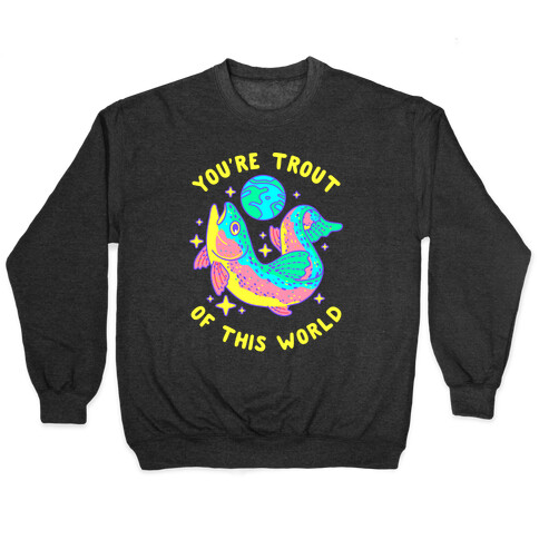 You're Trout Of This World Pullover