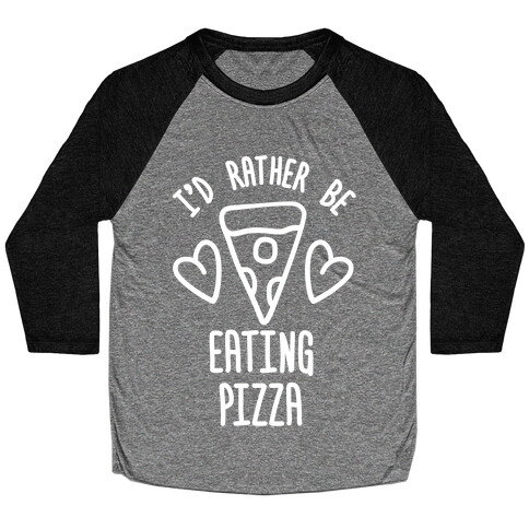 I'd Rather Be Eating Pizza Baseball Tee