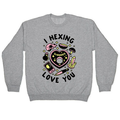 I Hexing Love You Pullover